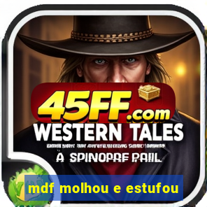 mdf molhou e estufou